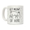 Get Meowt Of Here Coffee Mug Get Meowt Of Here Coffee Mug