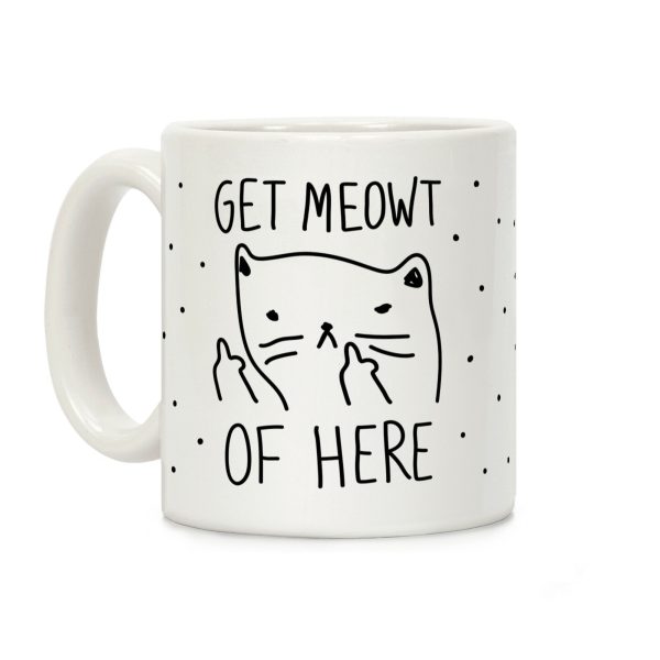 Get Meowt Of Here Coffee Mug Get Meowt Of Here Coffee Mug