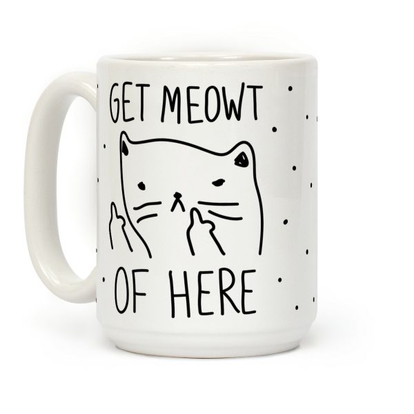Get Meowt Of Here Coffee Mug Get Meowt Of Here Coffee Mug