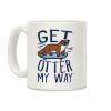 Get Otter My Way Coffee Mug Get Otter My Way Coffee Mug