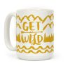 Get Wild Coffee Mug Get Wild Coffee Mug