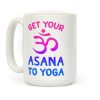 Get Your Asana To Yoga Coffee Mug Get Your Asana To Yoga Coffee Mug