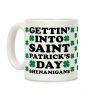 Gettin' Into Saint Patrick's Day Shenanigans Coffee Mug