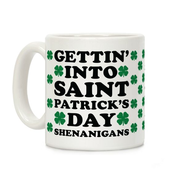 Gettin' Into Saint Patrick's Day Shenanigans Coffee Mug