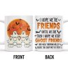 Ghost Friends, Hope We Walk Through Walls Together - Personalized Custom Coffee Mug - HALW008_MG Ghost Friends, Hope We Walk Through Walls Together - Personalized Custom Coffee Mug - HALW008_MG