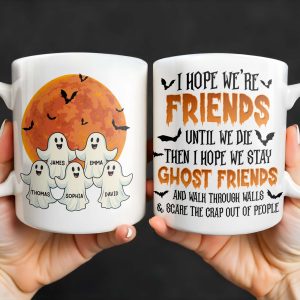 Ghost Friends, Hope We Walk Through Walls Together - Personalized Custom Coffee Mug - HALW008_MG
