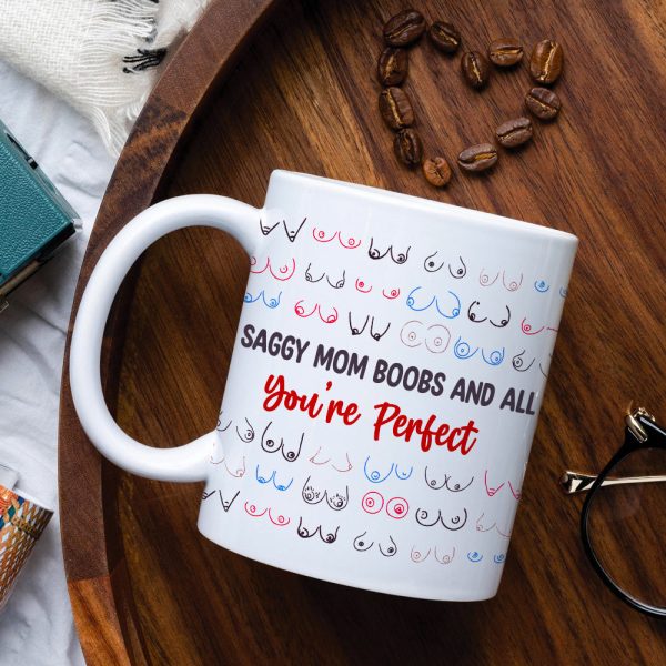 Gifts For Mom Coffee Mug Saggy Mom Boobs And All You're Perfect Mother's Day Gifts Gifts For Mom Coffee Mug Saggy Mom Boobs And All You're Perfect Mother's Day Gifts