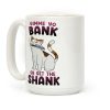 Gimme Yo Bank or Get the Shank Coffee Mug Gimme Yo Bank or Get the Shank Coffee Mug