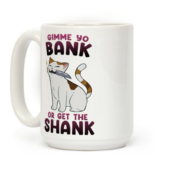 Gimme Yo Bank or Get the Shank Coffee Mug Gimme Yo Bank or Get the Shank Coffee Mug