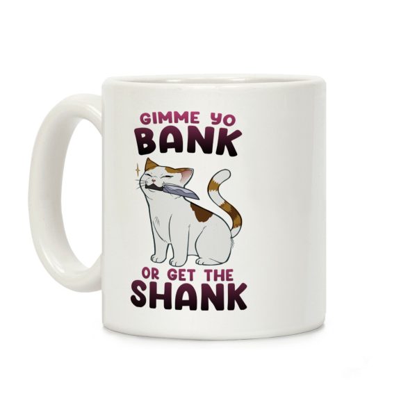 Gimme Yo Bank or Get the Shank Coffee Mug Gimme Yo Bank or Get the Shank Coffee Mug