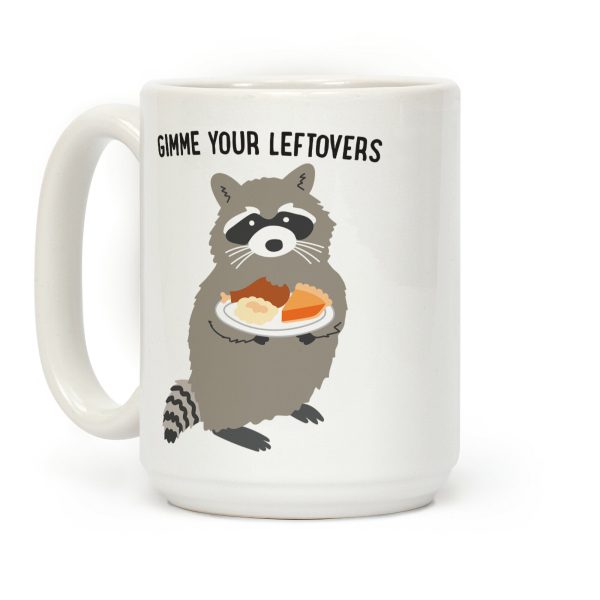 Gimme Your Leftovers Raccoon Coffee Mug Gimme Your Leftovers Raccoon Coffee Mug