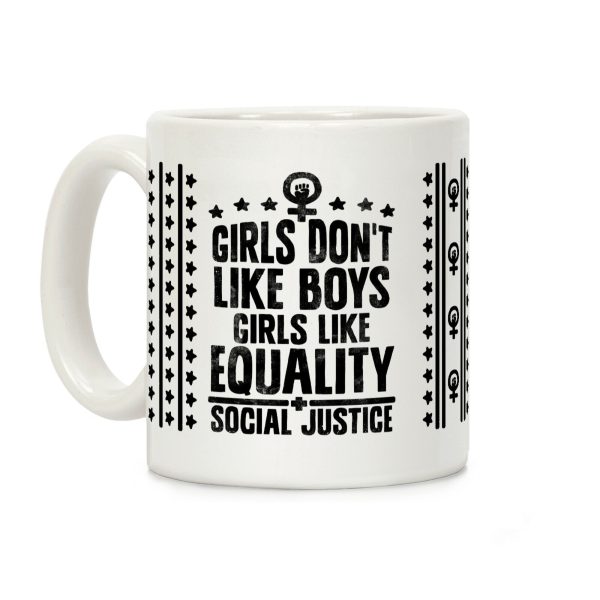 Girls Don't Like Boys Girls Like Equality And Social Justice Coffee Mug Girls Don't Like Boys Girls Like Equality And Social Justice Coffee Mug