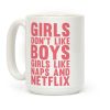 Girls Don't Like Boys Girls Like Naps & Netflix Coffee Mug Girls Don't Like Boys Girls Like Naps & Netflix Coffee Mug