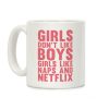 Girls Don't Like Boys Girls Like Naps & Netflix Coffee Mug Girls Don't Like Boys Girls Like Naps & Netflix Coffee Mug