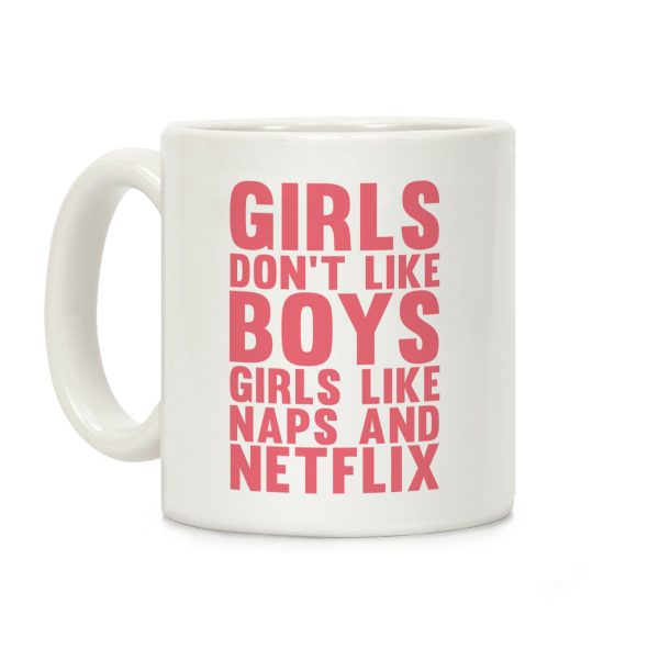 Girls Don't Like Boys Girls Like Naps & Netflix Coffee Mug Girls Don't Like Boys Girls Like Naps & Netflix Coffee Mug