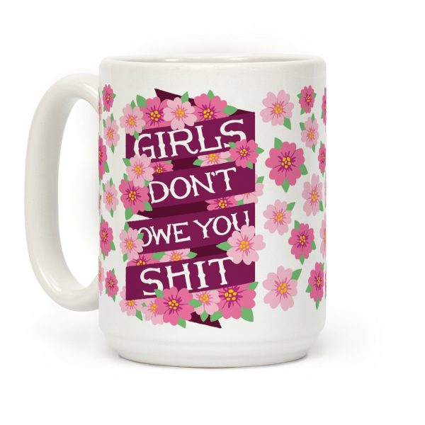 Girls Don't Owe You Shit Coffee Mug Girls Don't Owe You Shit Coffee Mug