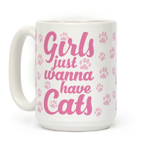 Girls Just Wanna Have Cats Coffee Mug Girls Just Wanna Have Cats Coffee Mug