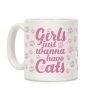 Girls Just Wanna Have Cats Coffee Mug Girls Just Wanna Have Cats Coffee Mug