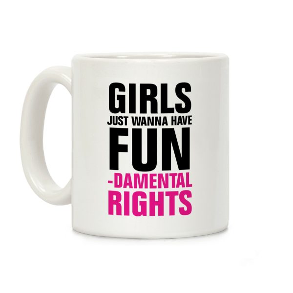 Girls Just Wanna Have Fun (Fundamental Rights) Coffee Mug Girls Just Wanna Have Fun (Fundamental Rights) Coffee Mug