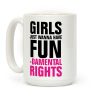 Girls Just Wanna Have Fun (Fundamental Rights) Coffee Mug Girls Just Wanna Have Fun (Fundamental Rights) Coffee Mug