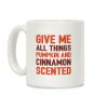 Give Me All Things Pumpkin And Cinnamon Scented Coffee Mug Give Me All Things Pumpkin And Cinnamon Scented Coffee Mug