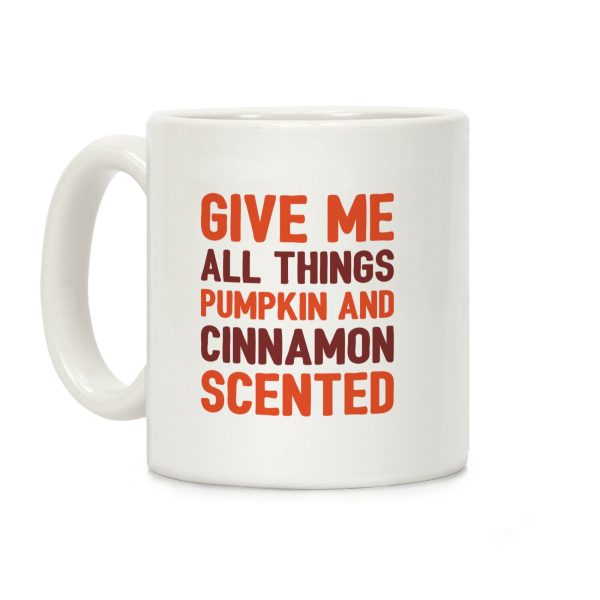 Give Me All Things Pumpkin And Cinnamon Scented Coffee Mug Give Me All Things Pumpkin And Cinnamon Scented Coffee Mug