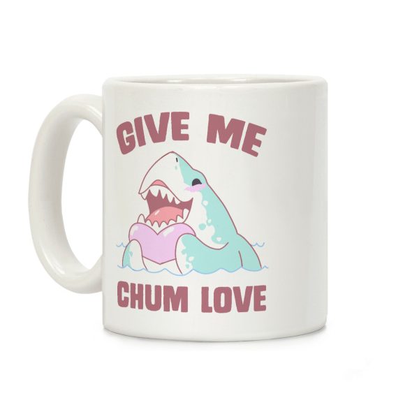 Give Me Chum Love Coffee Mug Give Me Chum Love Coffee Mug