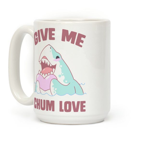 Give Me Chum Love Coffee Mug Give Me Chum Love Coffee Mug