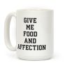 Give Me Food And Affection Coffee Mug Give Me Food And Affection Coffee Mug