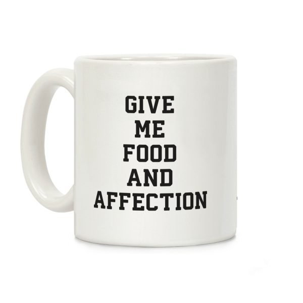 Give Me Food And Affection Coffee Mug Give Me Food And Affection Coffee Mug