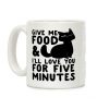 Give Me Food and I'll Love You for Five Minutes Coffee Mug Give Me Food and I'll Love You for Five Minutes Coffee Mug