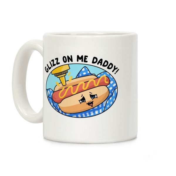 Glizz On Me Daddy Hot Dog Coffee Mug Glizz On Me Daddy Hot Dog Coffee Mug