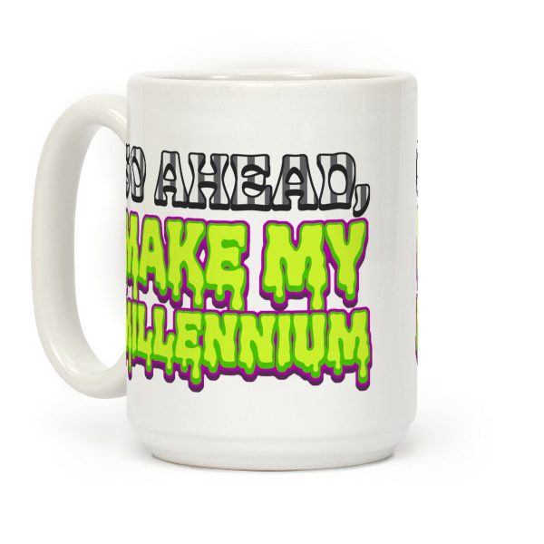 Go Ahead Make My Millennium Coffee Mug Go Ahead Make My Millennium Coffee Mug