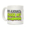 Go Ahead Make My Millennium Coffee Mug Go Ahead Make My Millennium Coffee Mug