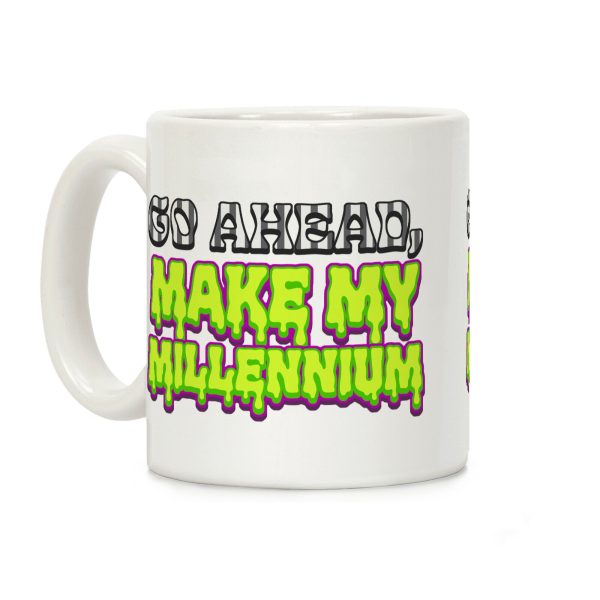 Go Ahead Make My Millennium Coffee Mug Go Ahead Make My Millennium Coffee Mug
