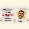Go And Be Fabulous New Job Retirement Funny Gift - Personalized Photo Mug Go And Be Fabulous New Job Retirement Funny Gift - Personalized Photo Mug