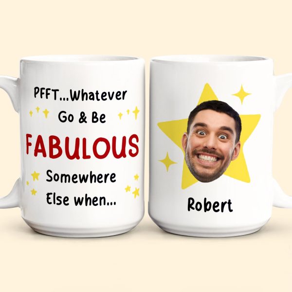Go And Be Fabulous New Job Retirement Funny Gift - Personalized Photo Mug Go And Be Fabulous New Job Retirement Funny Gift - Personalized Photo Mug