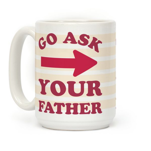 Go Ask Your Father Coffee Mug Go Ask Your Father Coffee Mug