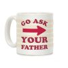 Go Ask Your Father Coffee Mug Go Ask Your Father Coffee Mug