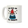 Go Big Or Go Gnome Coffee Mug