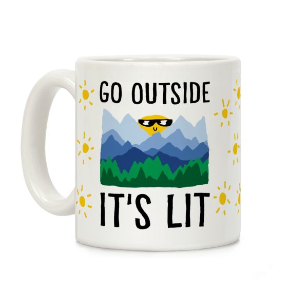 Go Outside It's Lit Coffee Mug Go Outside It's Lit Coffee Mug