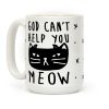God Can't Help You Meow Coffee Mug