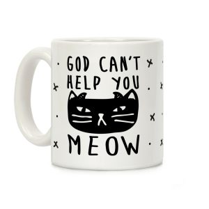 God Can't Help You Meow Coffee Mug
