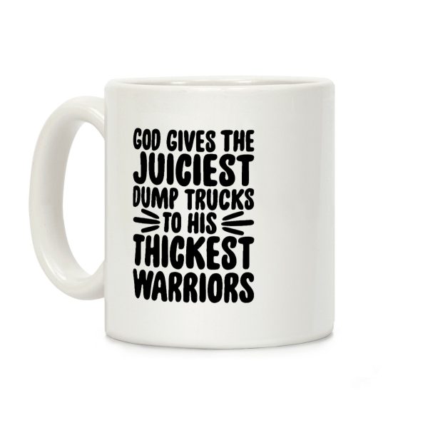 God Gives The Juiciest Dump Trucks To His Thickest Warriors Coffee Mug God Gives The Juiciest Dump Trucks To His Thickest Warriors Coffee Mug