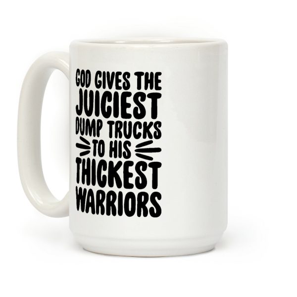 God Gives The Juiciest Dump Trucks To His Thickest Warriors Coffee Mug God Gives The Juiciest Dump Trucks To His Thickest Warriors Coffee Mug