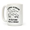 Gonna Scream in Nature For a While Coffee Mug Gonna Scream in Nature For a While Coffee Mug