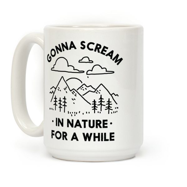 Gonna Scream in Nature For a While Coffee Mug Gonna Scream in Nature For a While Coffee Mug