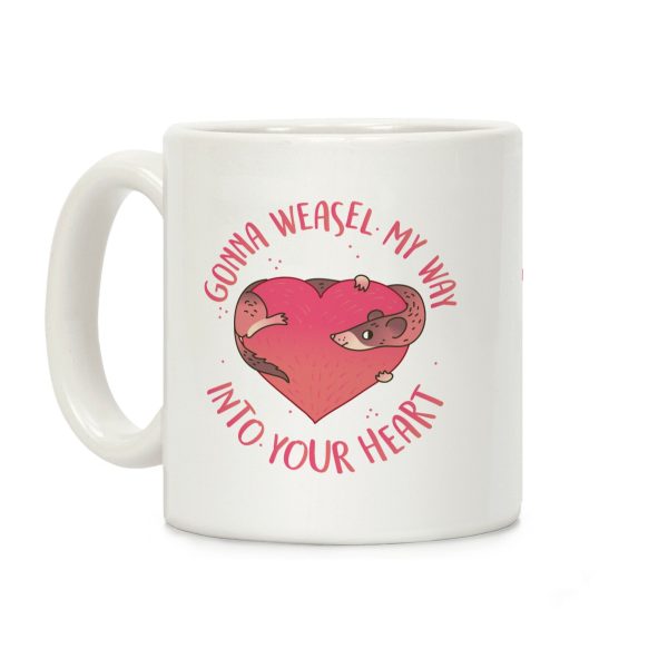 Gonna Weasel My Way Into Your Heart Coffee Mug Gonna Weasel My Way Into Your Heart Coffee Mug