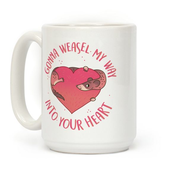 Gonna Weasel My Way Into Your Heart Coffee Mug Gonna Weasel My Way Into Your Heart Coffee Mug
