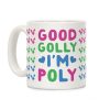 Good Golly, I'm Poly Coffee Mug Good Golly, I'm Poly Coffee Mug